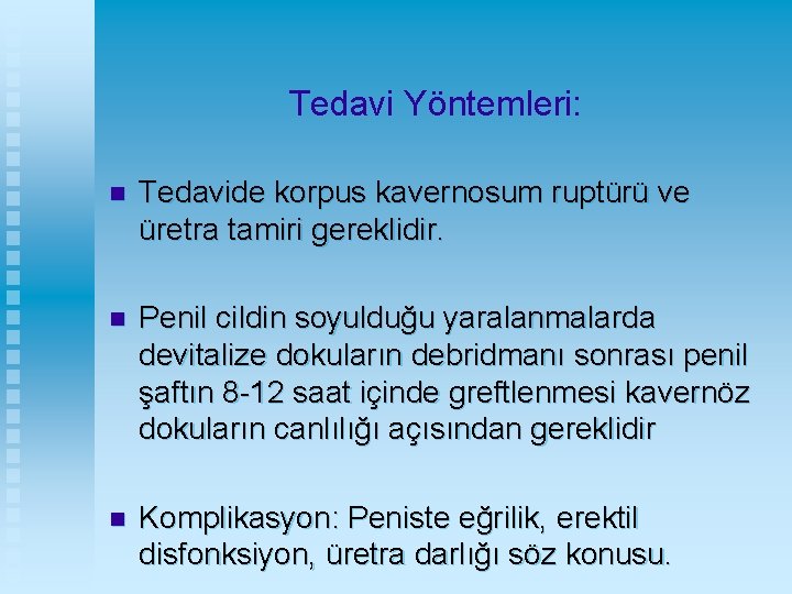 Tedavi Yöntemleri: n Tedavide korpus kavernosum ruptürü ve üretra tamiri gereklidir. n Penil cildin