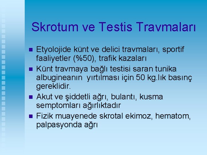 Skrotum ve Testis Travmaları n n Etyolojide künt ve delici travmaları, sportif faaliyetler (%50),