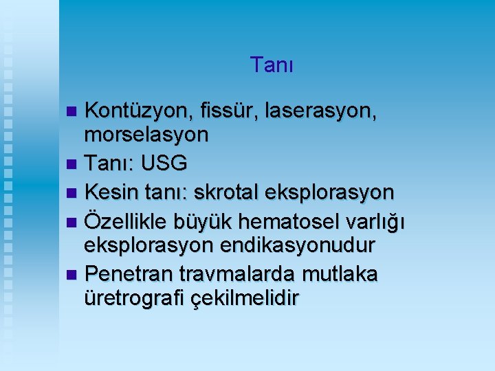 Tanı Kontüzyon, fissür, laserasyon, morselasyon n Tanı: USG n Kesin tanı: skrotal eksplorasyon n