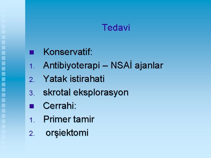 Tedavi n 1. 2. 3. n 1. 2. Konservatif: Antibiyoterapi – NSAİ ajanlar Yatak