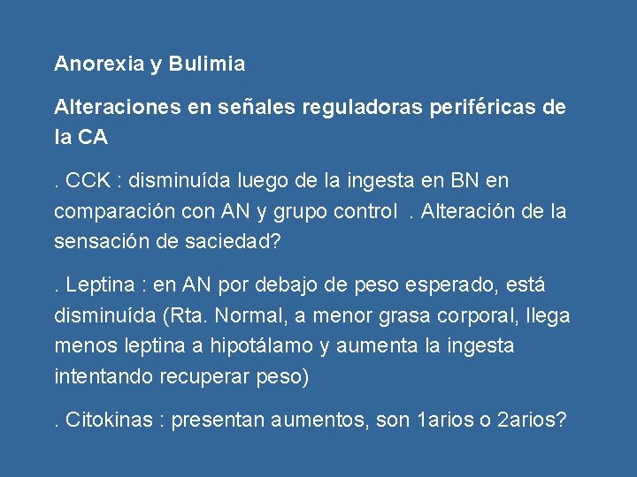 Anorexia y Bulimia Alteraciones en señales reguladoras periféricas de la CA. CCK : disminuída