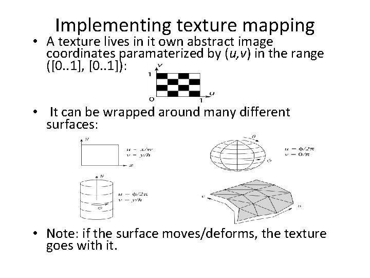 Implementing texture mapping • A texture lives in it own abstract image coordinates paramaterized