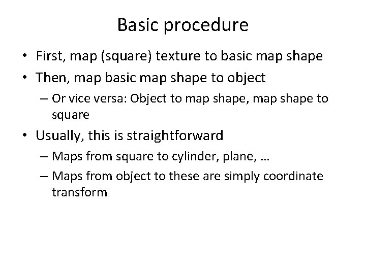 Basic procedure • First, map (square) texture to basic map shape • Then, map