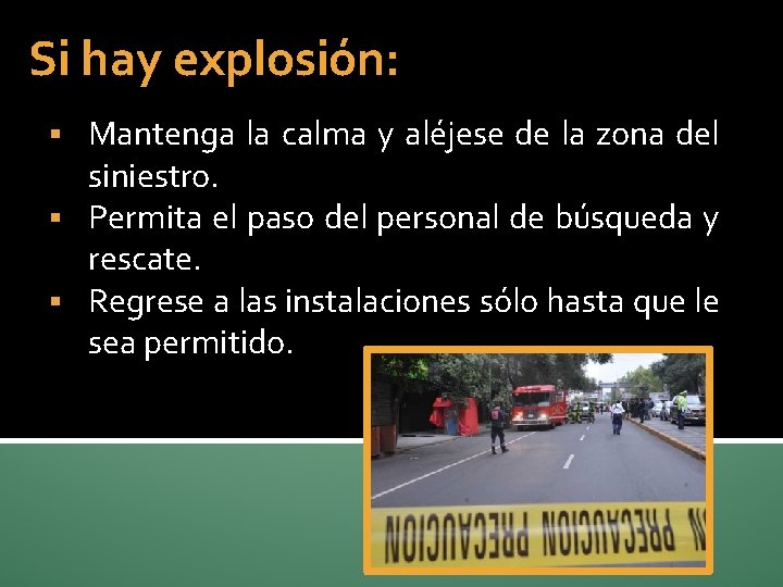 Si hay explosión: Mantenga la calma y aléjese de la zona del siniestro. §