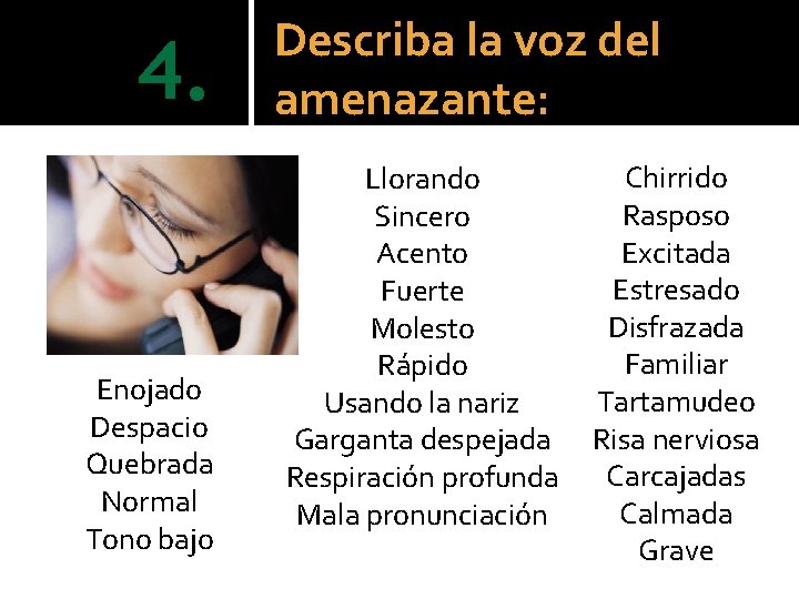 4. Enojado Despacio Quebrada Normal Tono bajo Describa la voz del amenazante: Llorando Sincero