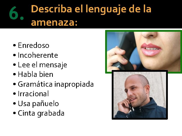 6. Describa el lenguaje de la amenaza: • Enredoso • Incoherente • Lee el