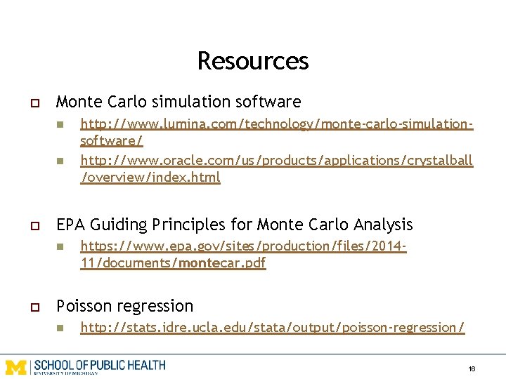 Resources o Monte Carlo simulation software n n o EPA Guiding Principles for Monte