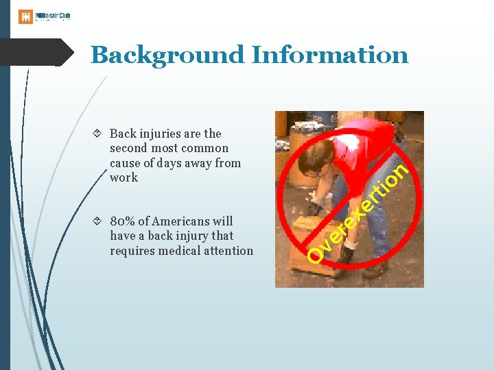 Background Information re ve O 80% of Americans will have a back injury that
