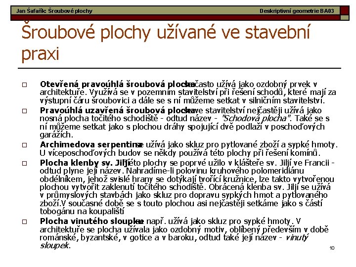 Jan Šafařík: Šroubové plochy Deskriptivní geometrie BA 03 Šroubové plochy užívané ve stavební praxi