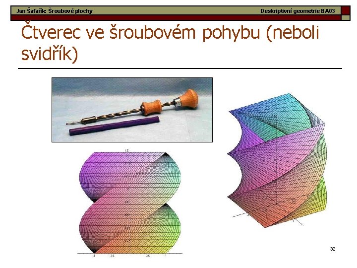 Jan Šafařík: Šroubové plochy Deskriptivní geometrie BA 03 Čtverec ve šroubovém pohybu (neboli svidřík)