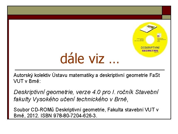 dále viz … Autorský kolektiv Ústavu matematiky a deskriptivní geometrie Fa. St VUT v