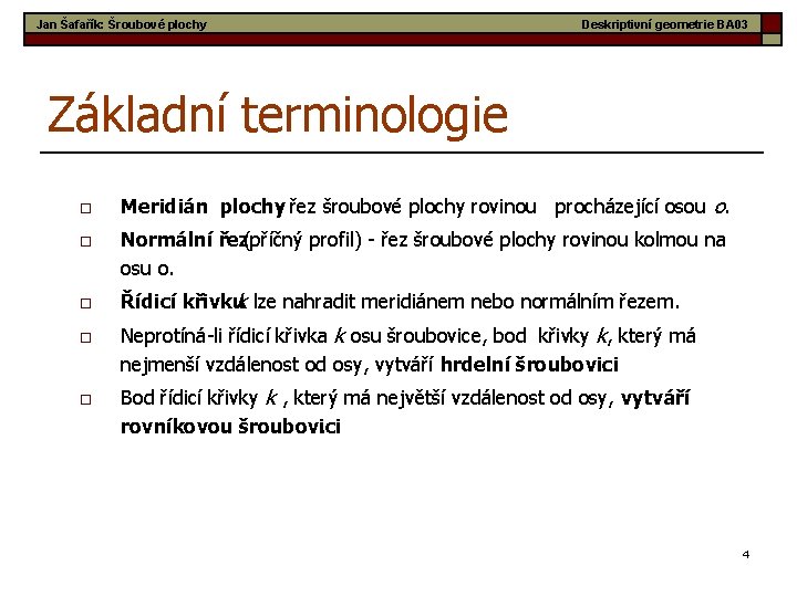 Jan Šafařík: Šroubové plochy Deskriptivní geometrie BA 03 Základní terminologie o o o Meridián