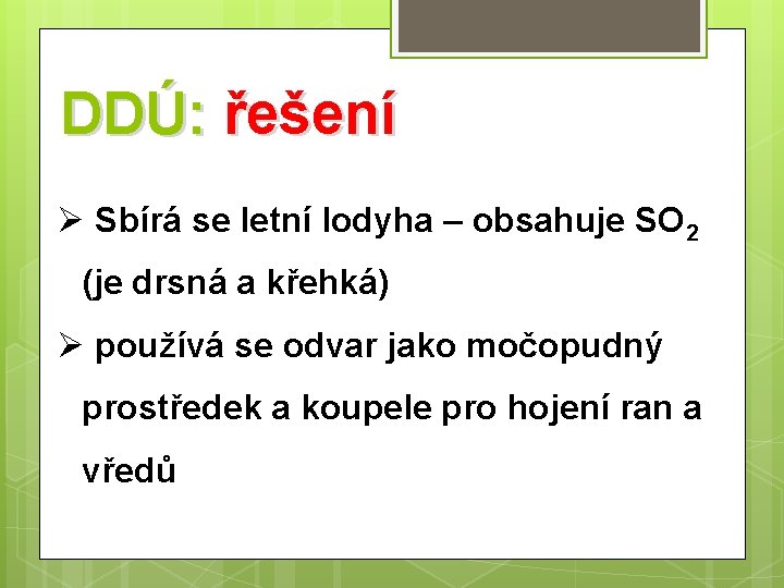 DDÚ: řešení Ø Sbírá se letní lodyha – obsahuje SO 2 (je drsná a