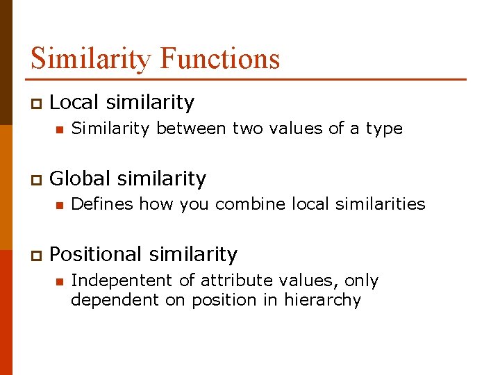 Similarity Functions p Local similarity n p Global similarity n p Similarity between two