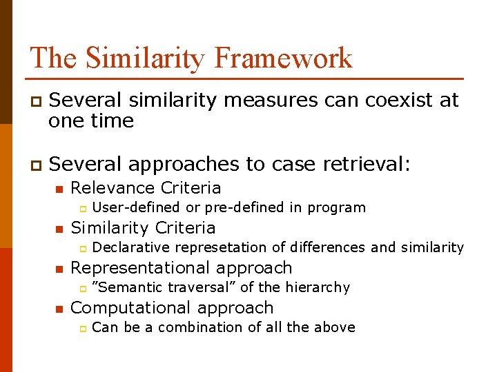 The Similarity Framework p Several similarity measures can coexist at one time p Several