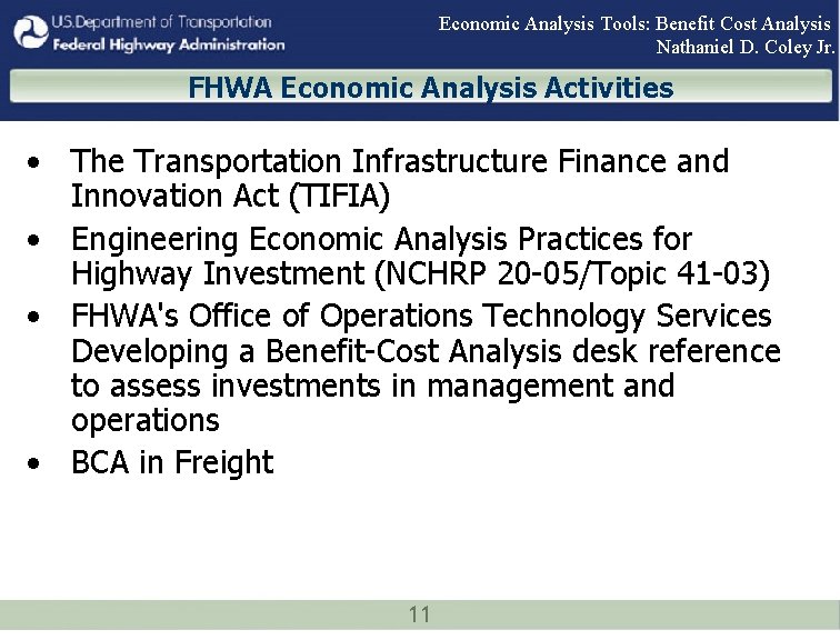 Economic Analysis Tools: Benefit Cost Analysis Nathaniel D. Coley Jr. FHWA Economic Analysis Activities