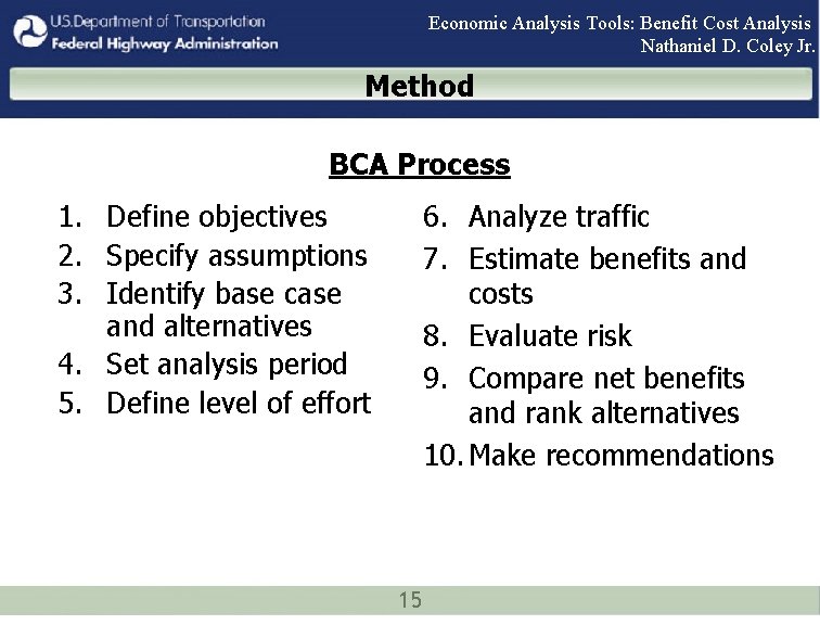 Economic Analysis Tools: Benefit Cost Analysis Nathaniel D. Coley Jr. Method BCA Process 6.