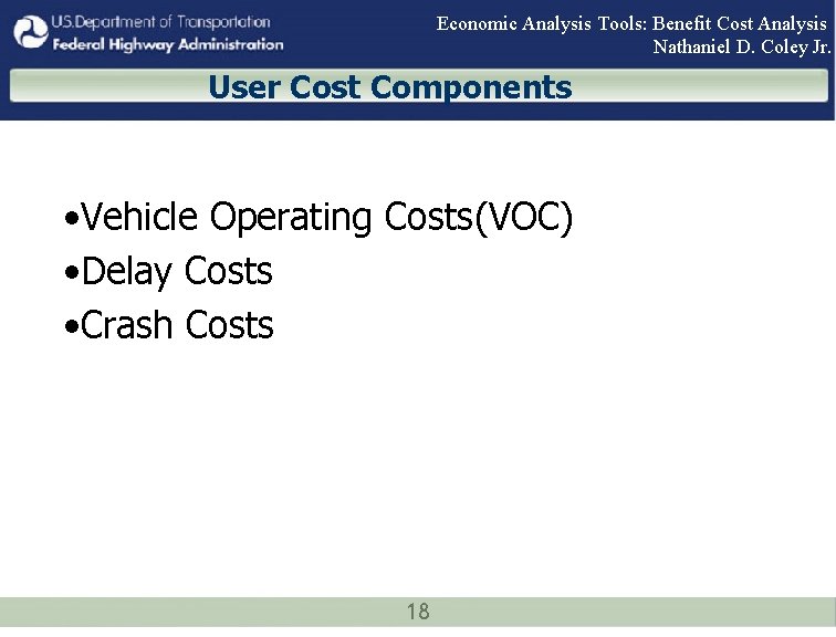 Economic Analysis Tools: Benefit Cost Analysis Nathaniel D. Coley Jr. User Cost Components •
