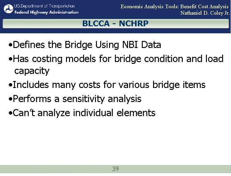 Economic Analysis Tools: Benefit Cost Analysis Nathaniel D. Coley Jr. BLCCA - NCHRP •