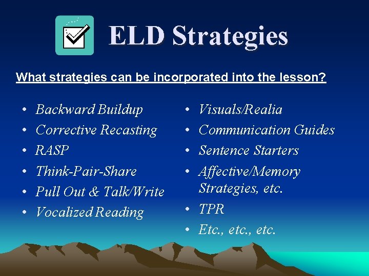 ELD Strategies What strategies can be incorporated into the lesson? • • • Backward