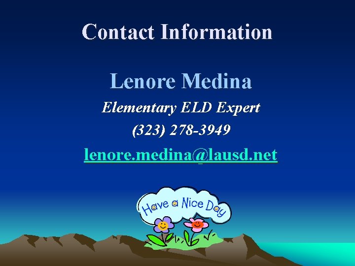 Contact Information Lenore Medina Elementary ELD Expert (323) 278 -3949 lenore. medina@lausd. net 