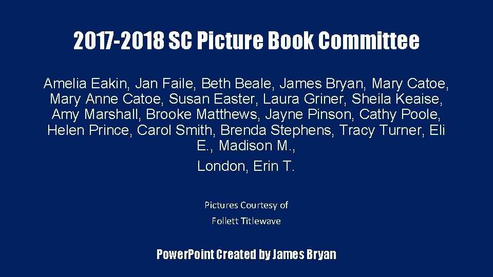 2017 -2018 SC Picture Book Committee Amelia Eakin, Jan Faile, Beth Beale, James Bryan,