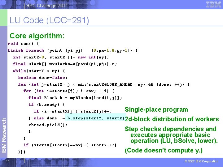 HPC Challenge 2007 LU Code (LOC=291) Core algorithm: void run() { finish foreach (point