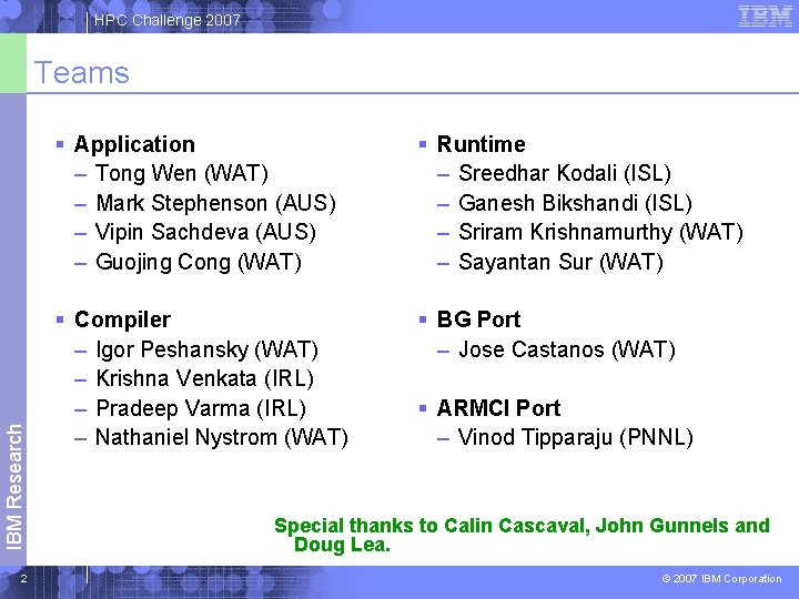 HPC Challenge 2007 IBM Research Teams 2 § Application – Tong Wen (WAT) –