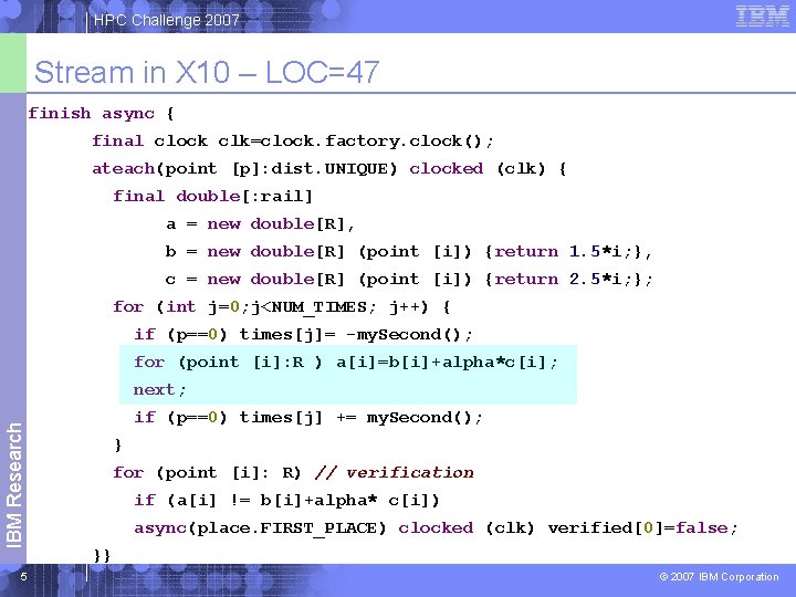 HPC Challenge 2007 Stream in X 10 – LOC=47 finish async { final clock