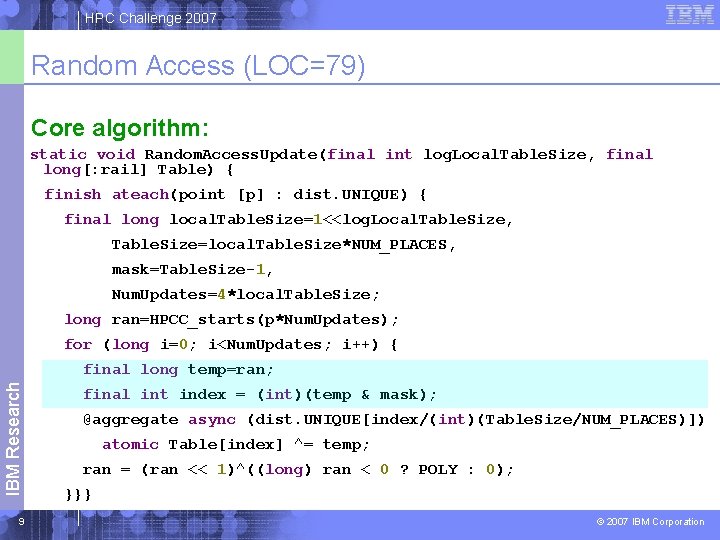 HPC Challenge 2007 Random Access (LOC=79) Core algorithm: static void Random. Access. Update(final int