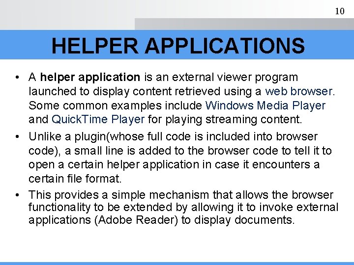 10 HELPER APPLICATIONS • A helper application is an external viewer program launched to