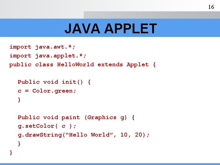 16 JAVA APPLET import java. awt. *; import java. applet. *; public class Hello.