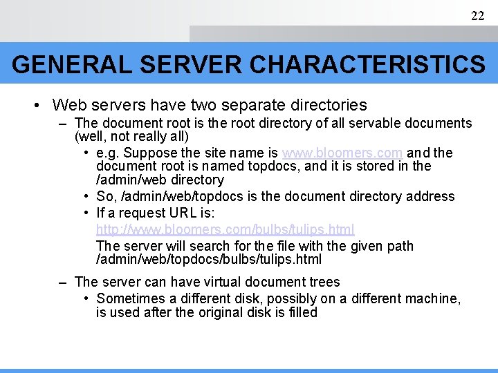 22 GENERAL SERVER CHARACTERISTICS • Web servers have two separate directories – The document