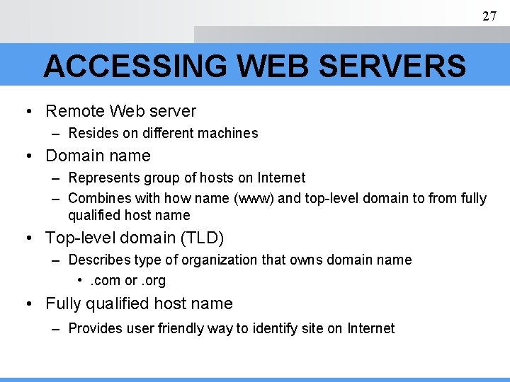 27 ACCESSING WEB SERVERS • Remote Web server – Resides on different machines •