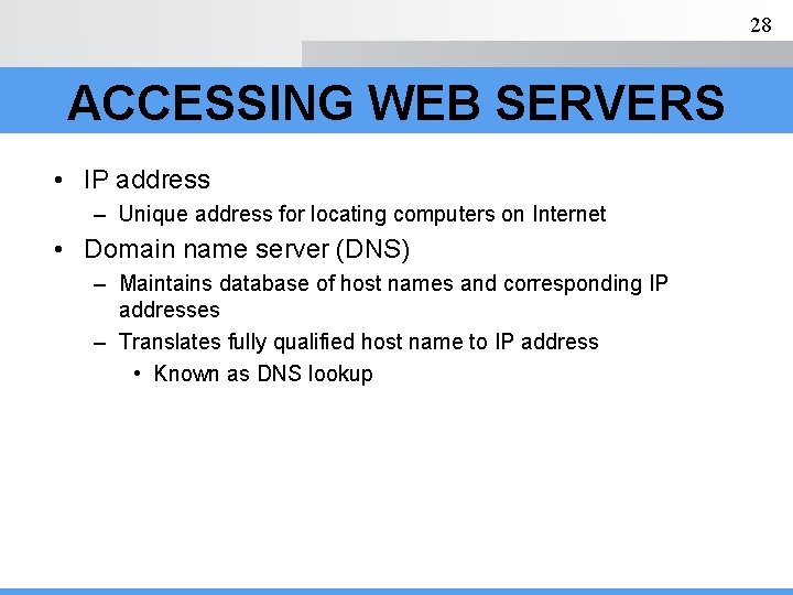 28 ACCESSING WEB SERVERS • IP address – Unique address for locating computers on
