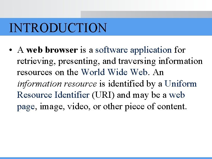 INTRODUCTION • A web browser is a software application for retrieving, presenting, and traversing