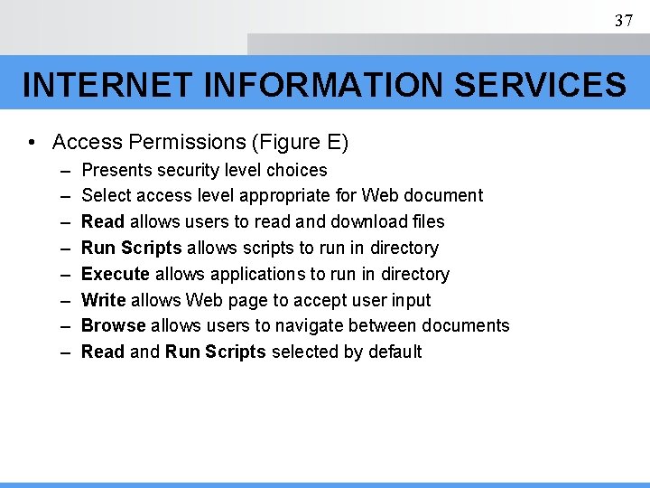 37 INTERNET INFORMATION SERVICES • Access Permissions (Figure E) – – – – Presents