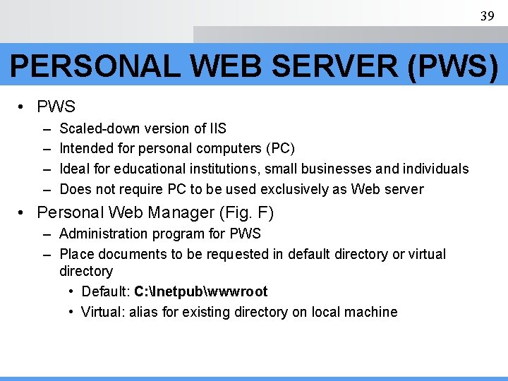 39 PERSONAL WEB SERVER (PWS) • PWS – – Scaled-down version of IIS Intended