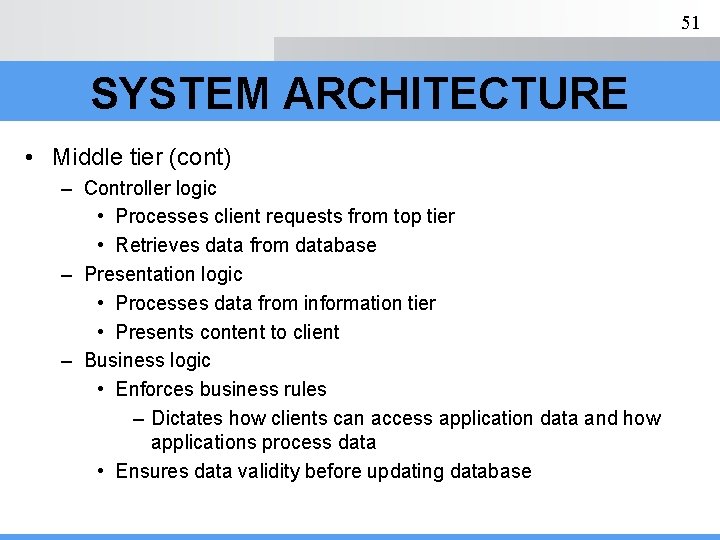 51 SYSTEM ARCHITECTURE • Middle tier (cont) – Controller logic • Processes client requests