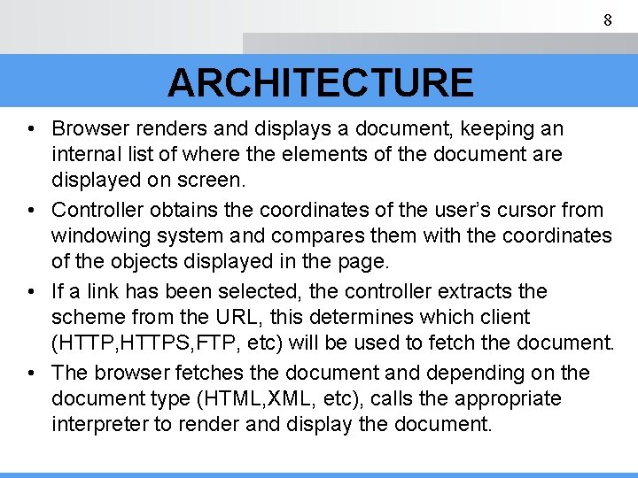 8 ARCHITECTURE • Browser renders and displays a document, keeping an internal list of