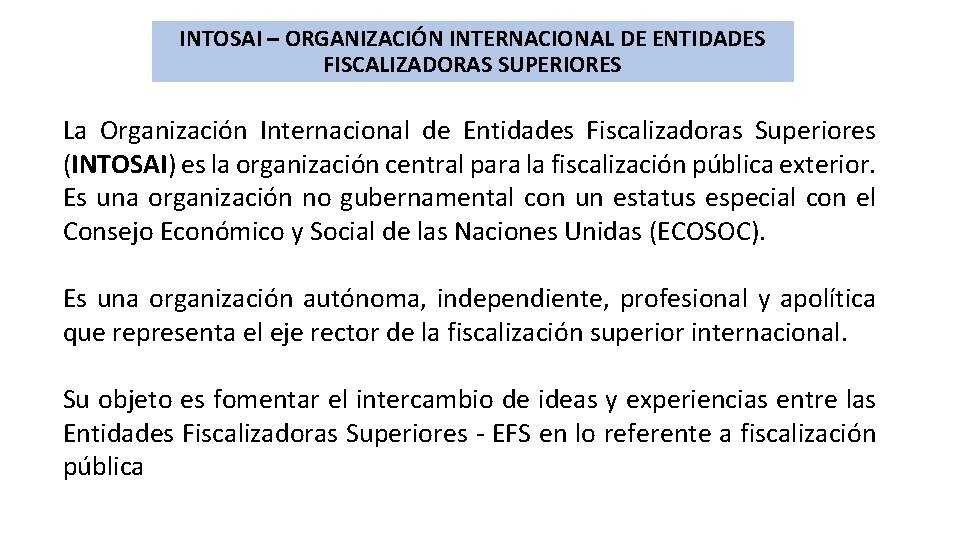 INTOSAI – ORGANIZACIÓN INTERNACIONAL DE ENTIDADES INTOSAI FISCALIZADORAS SUPERIORES La Organización Internacional de Entidades