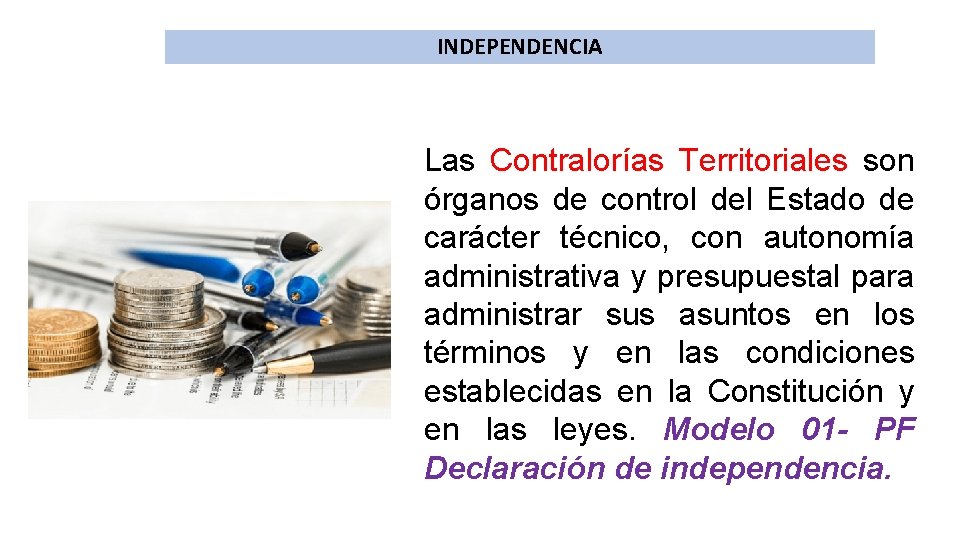 INDEPENDENCIA Las Contralorías Territoriales son órganos de control del Estado de carácter técnico, con