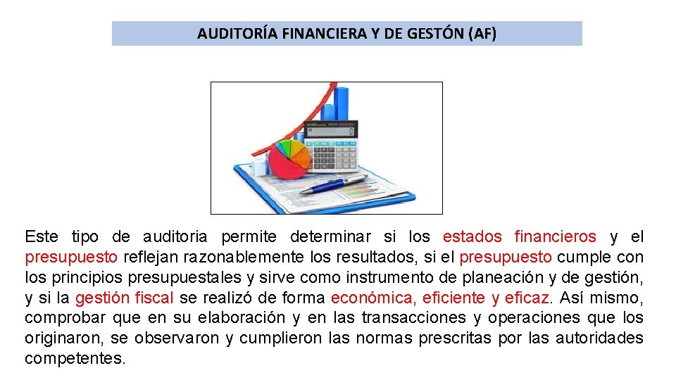 AUDITORÍA FINANCIERA Y DE GESTÓN (AF) Este tipo de auditoria permite determinar si los