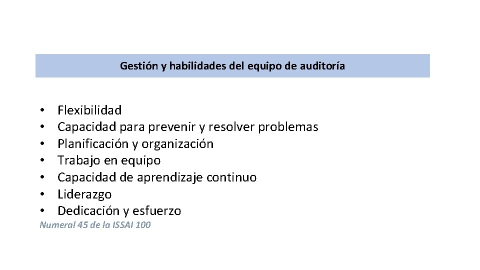 Gestión y habilidades del equipo de auditoría • • Flexibilidad Capacidad para prevenir y