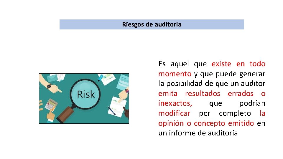 Riesgos de auditoría Es aquel que existe en todo momento y que puede generar