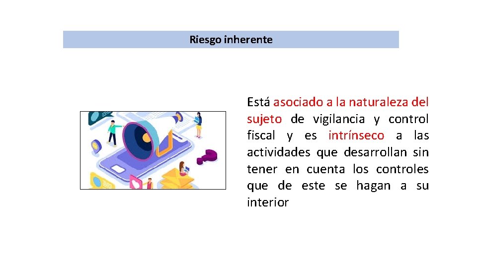 Riesgo inherente Está asociado a la naturaleza del sujeto de vigilancia y control fiscal