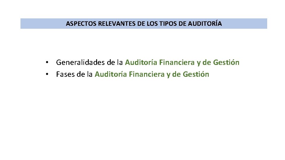 ASPECTOS RELEVANTES DE LOS TIPOS DE AUDITORÍA • Generalidades de la Auditoría Financiera y