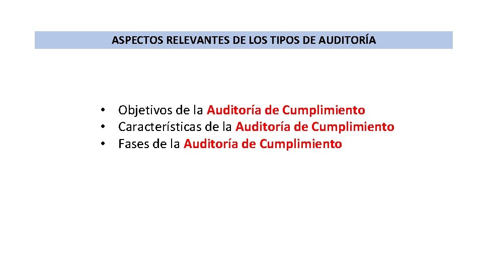 ASPECTOS RELEVANTES DE LOS TIPOS DE AUDITORÍA • Objetivos de la Auditoría de Cumplimiento