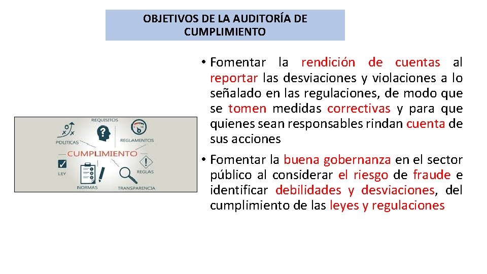 OBJETIVOS DE LA AUDITORÍA DE CUMPLIMIENTO • Fomentar la rendición de cuentas al reportar