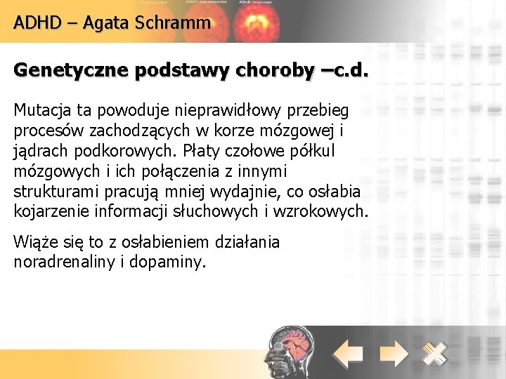 ADHD – Agata Schramm Genetyczne podstawy choroby –c. d. Mutacja ta powoduje nieprawidłowy przebieg